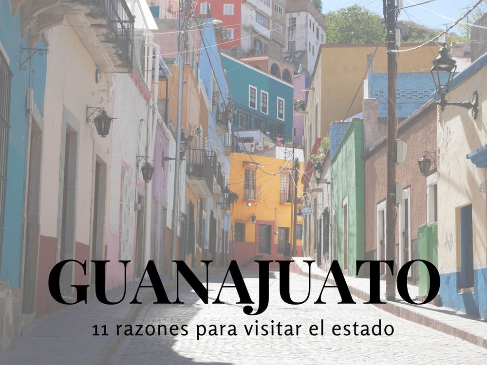 11 razones para visitar Guanajuato